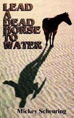 Lead A Dead Horse To Water(English, Paperback, Scheuring Mickey)