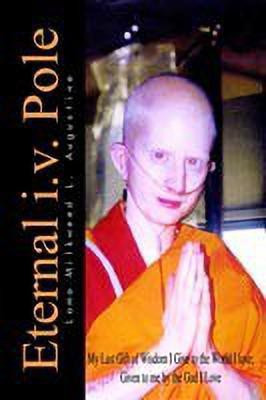 Eternal i.v. Pole: My Last Gift of Wisdom I Give to the World I Love; Given to ME by the God I Love(English, Hardcover, Augustine Lama Milkweed L.)
