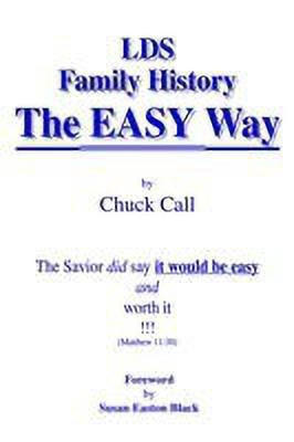 LDS Family History the Easy Way: the Savior Did Say it Would be Easy(English, Paperback, Call Chuck)