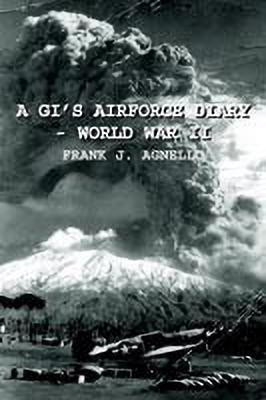 A GI's Airforce Diary - World War II(English, Hardcover, Agnello Frank J.)