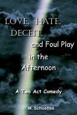 Love, Hate, Deceit, and Foul Play in the Afternoon(English, Paperback, Schuettee D. M.)