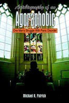 Autobiography of an Agoraphobic: One Man's Struggle with Panic Disorder(English, Paperback, Patrick Michael R.)