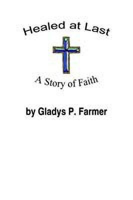 Healed at Last(English, Paperback, Farmer Gladys P.)