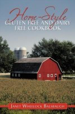 Home-Style Gluten Free and Dairy Free Cookbook(English, Paperback, Balsbaugh Janet Wheelock)