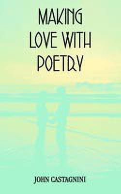Making Love with Poetry(English, Paperback, Castagnini John)