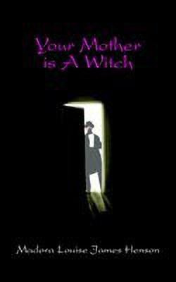 Your Mother Is A Witch(English, Paperback, Henson Madora Louise James)