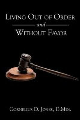 Living Out of Order and Without Favor(English, Paperback, Jones D.Min. Cornelius D.)