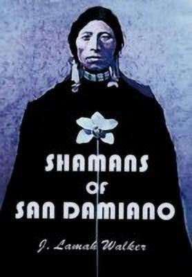 Shamans of San Damiano(English, Hardcover, Walker J. Lamah)