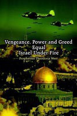 Vengeance, Power and Greed Equal Israel Under Fire(English, Paperback, West Prophetess Theodoria)