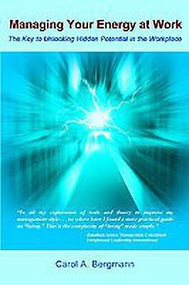 Managing Your Energy at Work: the Key to Unlocking Hidden Potential in the Workplace(English, Paperback, Bergmann Carol A.)
