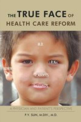 The TRUE Face of Health Care Reform(English, Paperback, Sun M.Div. M.D. P.Y.)