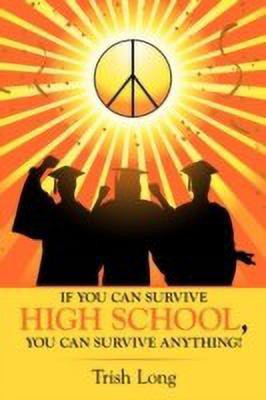 If You Can Survive High School, You Can Survive Anything!(English, Paperback, Long Trish)