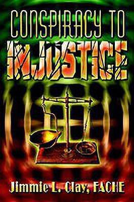 Conspiracy to Injustice(English, Hardcover, Clay Fache Jimmie L.)