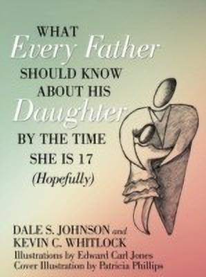 What Every Father Should Know About His Daughter by the Time She is 17 (Hopefully)(English, Paperback, Johnson Dale S.)