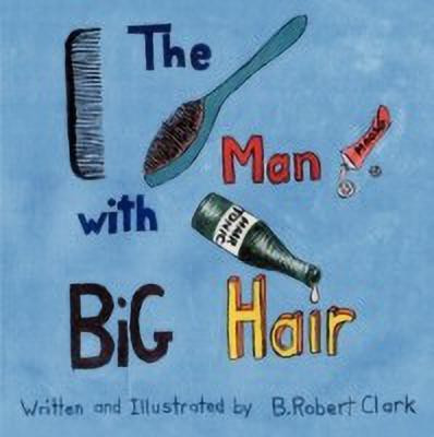 The Man With Big Hair(English, Paperback, B. Robert Clark)