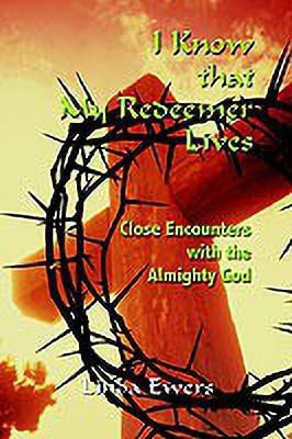 I Know That My Redeemer Lives: Close Encounters with the Almighty God(English, Paperback, Ewers Linda)
