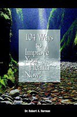 104 Ways to Improve Your Health Now!(English, Paperback, Norman Robert A. MD)