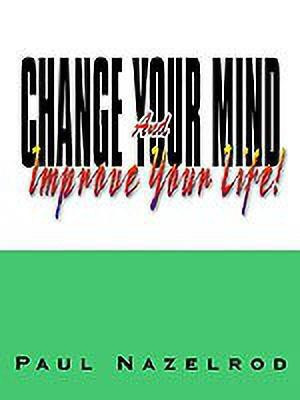 Change Your Mind and Improve Your Life!(English, Paperback, Nazelrod Paul)