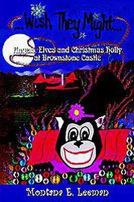 Wish They Might: Angels, Elves and Christmas Holly at Brownstone Castle(English, Paperback, Leeman Montana E.)