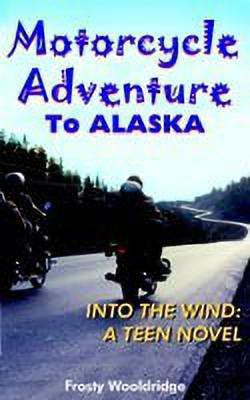 Motorcycle Adventure To ALASKA(English, Paperback, Wooldridge Frosty)