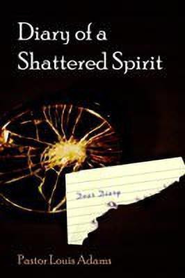 Diary of a Shattered Spirit(English, Paperback, Adams Louis)