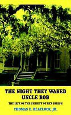 The Night They Waked Uncle Bob(English, Paperback, BLAYLOCK JR. THOMAS E.)