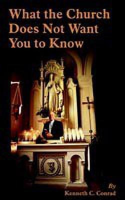 What the Church Does Not Want You to Know(English, Paperback, Conrad Kenneth C.)