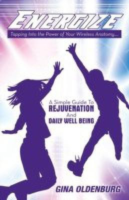 Energize - Tapping Into the Power of Your Wireless Anatomy....a Simple Guide to Rejuvenation and Daily Well Being(English, Paperback, Oldenburg Gina)