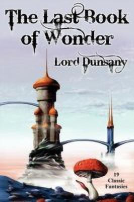 The Last Book of Wonder(English, Paperback, Dunsany Lord)