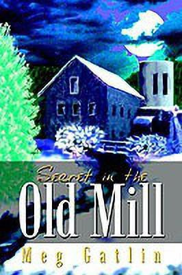 Secret in the Old Mill(English, Hardcover, Gatlin Meg)