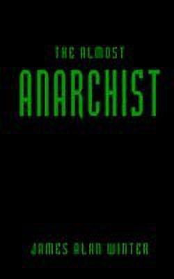 The Almost Anarchist(English, Paperback, Winter James Alan)