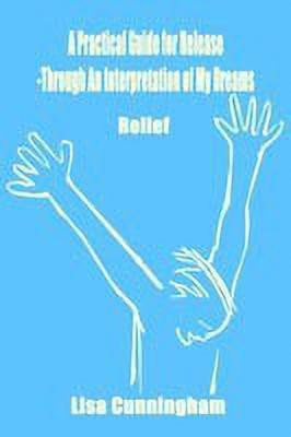 A Practical Guide for Release - Through an Interpretation of My Dreams(English, Paperback, Cunningham Lisa)