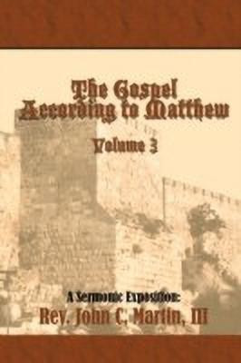 The Gospel According to Matthew Volume 3(English, Paperback, Martin Rev. John C.)