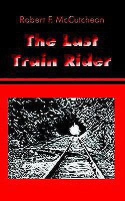 The Last Train Rider(English, Paperback, McCutcheon Robert F.)