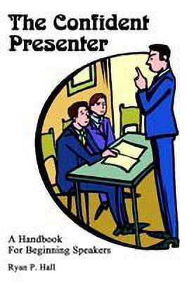 The Confident Presenter: A Handbook for Beginning Speakers(English, Paperback, Hall Ryan P.)
