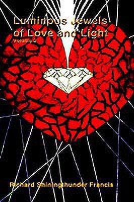 Luminous Jewels of Love and Light: v. 2(English, Paperback, Francis Richard Shiningthunder)