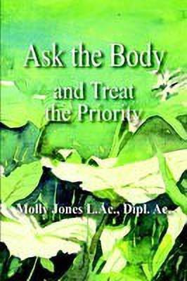 Ask the Body(English, Paperback, Jones L.Ac. Dipl. Ac. Molly)