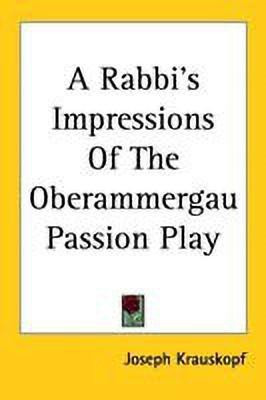 A Rabbi's Impressions Of The Oberammergau Passion Play(English, Paperback, Krauskopf Joseph)