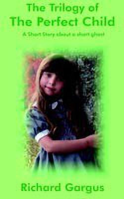 The Trilogy of the Perfect Child(English, Paperback, Gargus Richard)