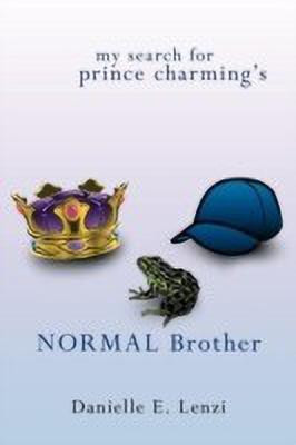 My Search for Prince Charming's Normal Brother(English, Paperback, Lenzi Danielle E.)