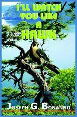 I'LL Watch You Like A Hawk(English, Paperback, BONANNO JOSEPH G.)