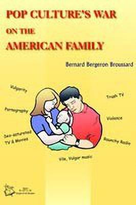 Pop Culture's War on the American Family(English, Paperback, Broussard Bernard , Bergeron)
