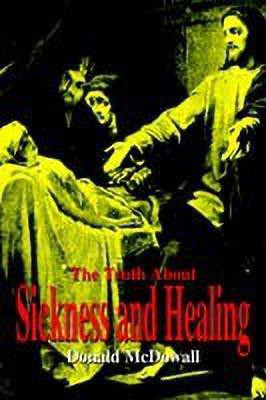 The Truth about Sickness and Healing(English, Hardcover, McDowall Donald)