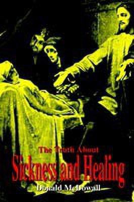 The Truth about Sickness and Healing(English, Paperback, McDowall Donald)
