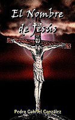 El Nombre De Jesus(English, Paperback, Gonzalez Pedro Gabriel)