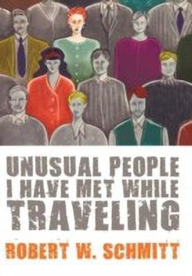 Unusual People I Have Met While Traveling(English, Paperback, Schmitt Robert W.)