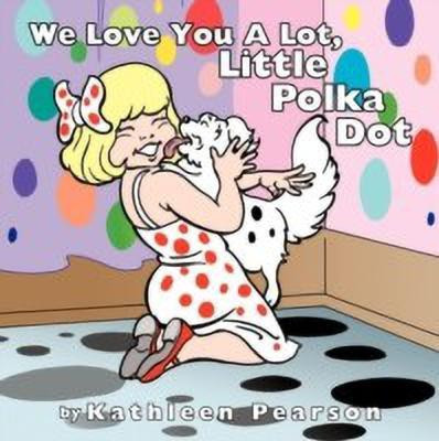 We Love You A Lot, Little Polka Dot(English, Paperback, Pearson Kathleen)