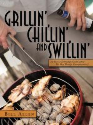 Grillin', Chillin', and Swillin'(English, Paperback, Allen Bill)