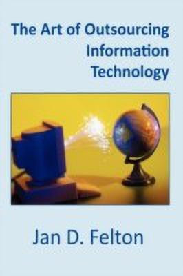 The Art of Outsourcing Information Technology(English, Hardcover, Felton Jan D.)