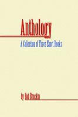 Anthology: A Collection of Three Short Books by Bob Brackin(English, Hardcover, Brackin Bob)